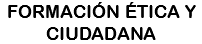 FORMACIÓN ÉTICA Y CIUDADANA
